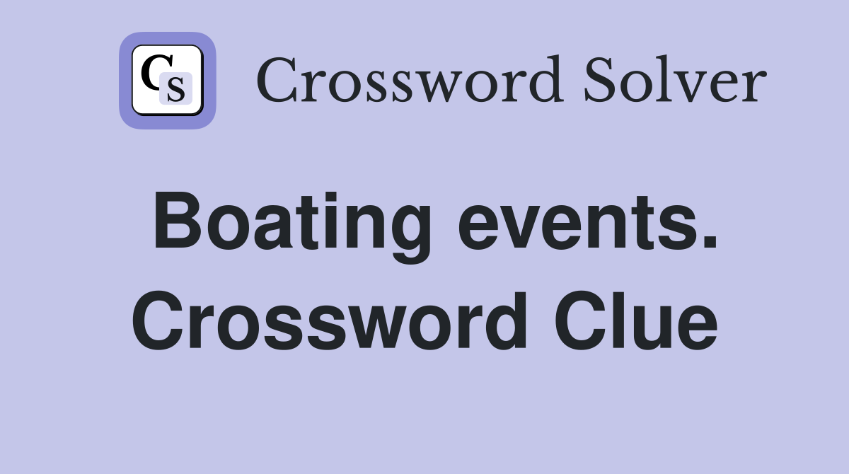 Boating events. Crossword Clue