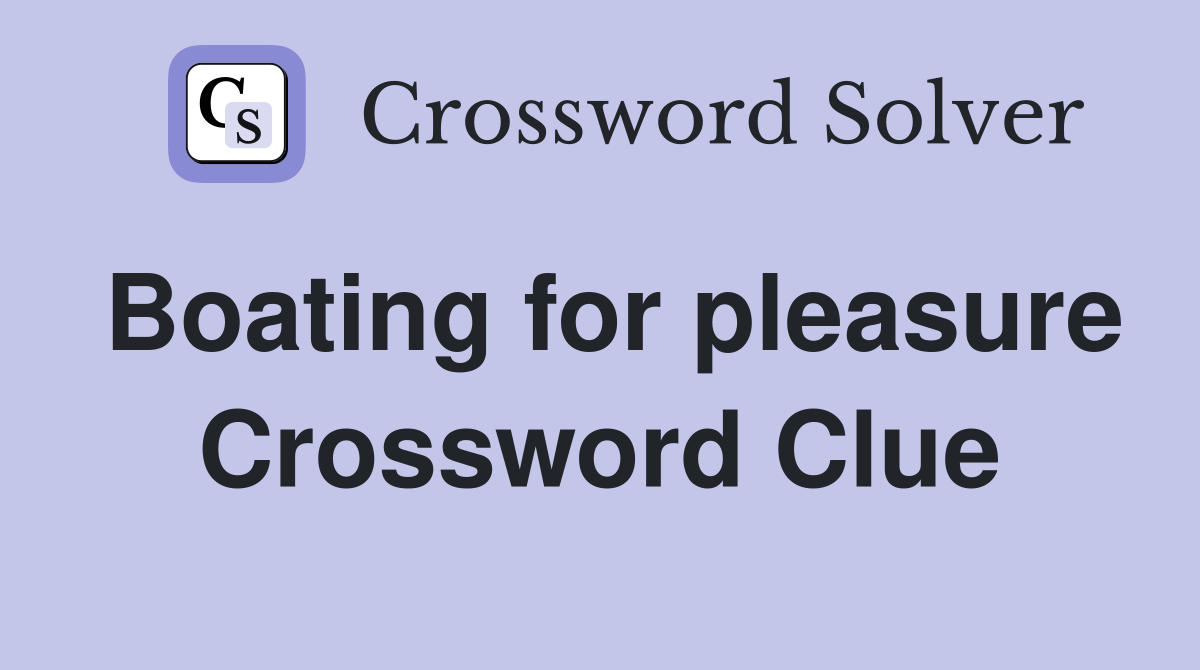 Boating for pleasure Crossword Clue