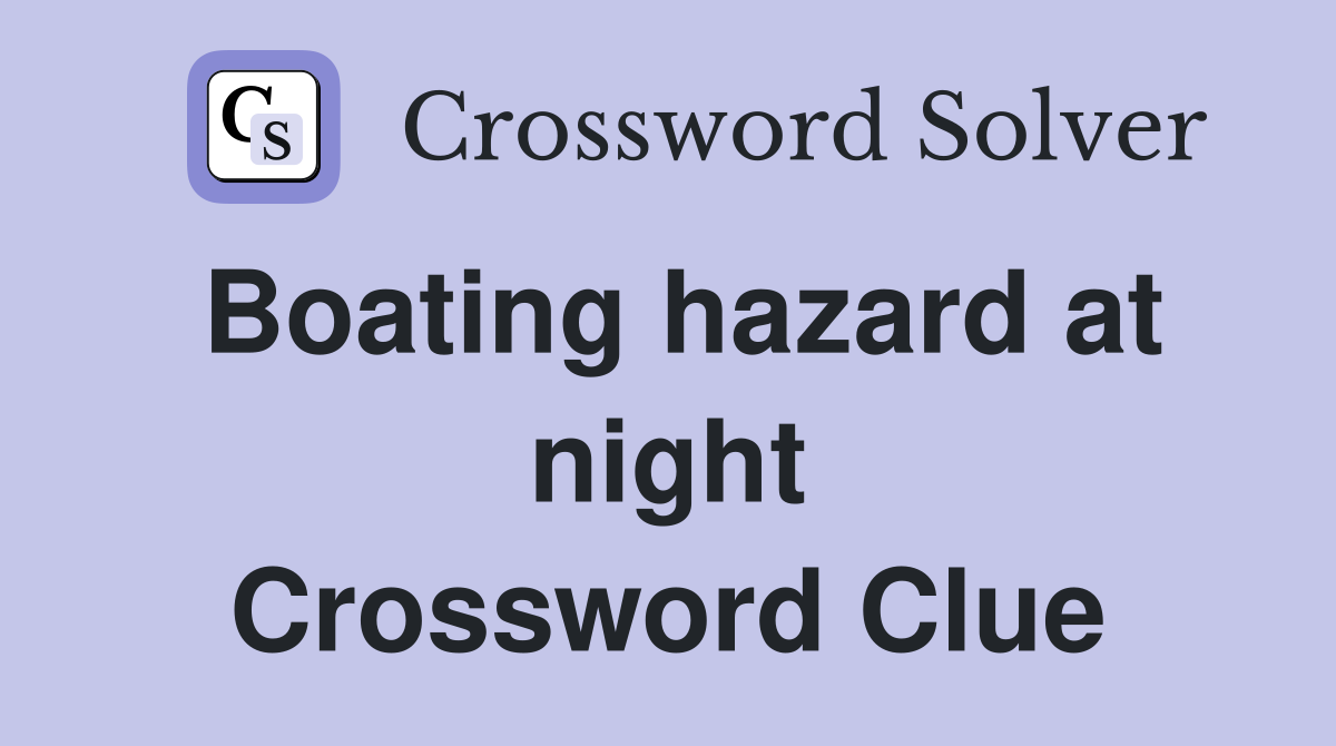 Boating hazard at night Crossword Clue