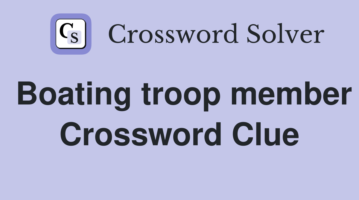 Boating troop member Crossword Clue