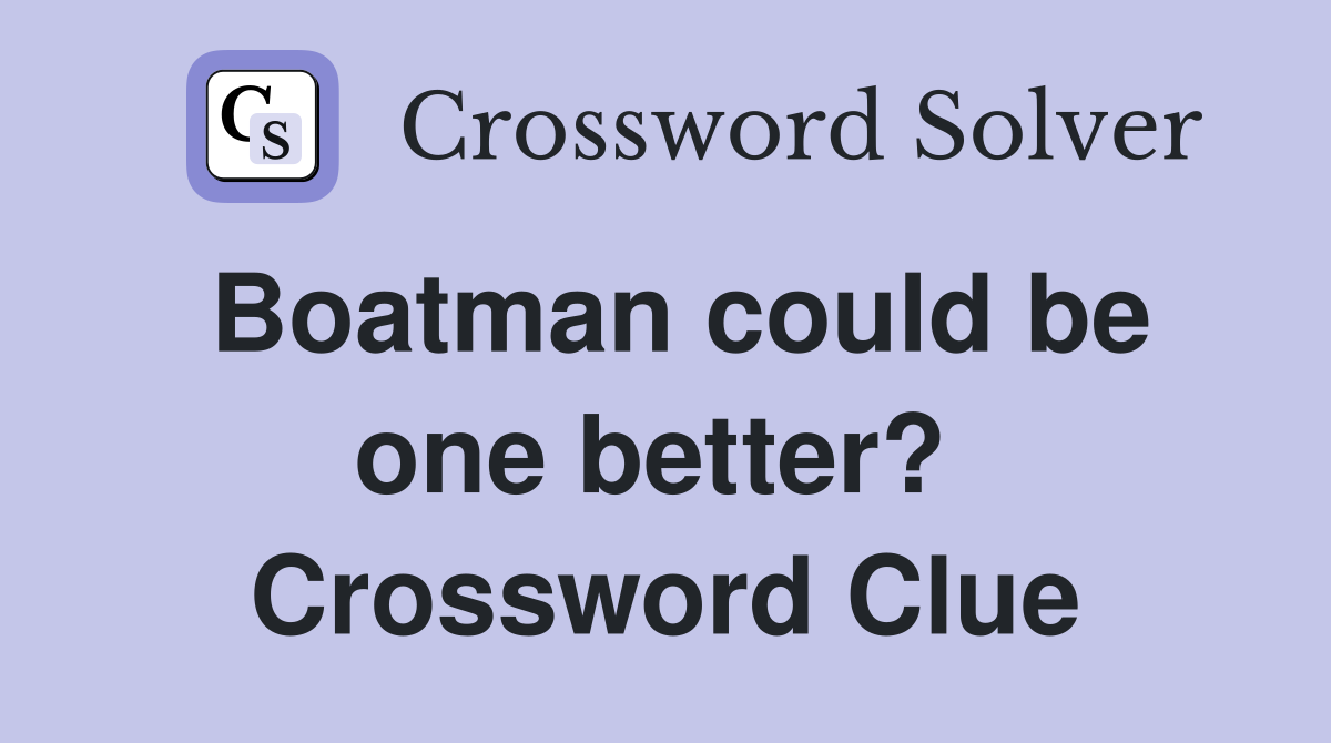 Boatman could be one better?  Crossword Clue