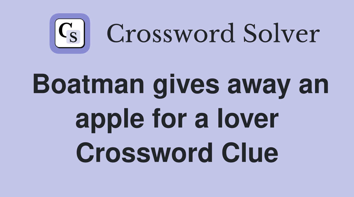 Boatman gives away an apple for a lover Crossword Clue