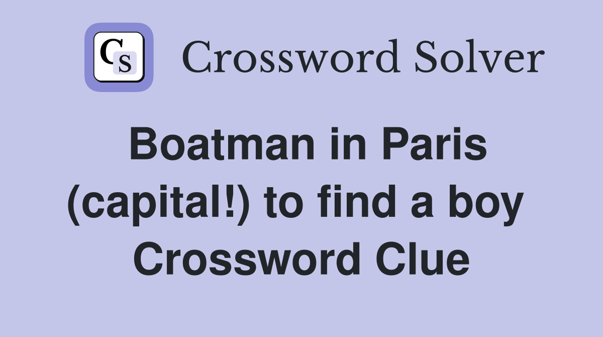 Boatman in Paris (capital!) to find a boy  Crossword Clue