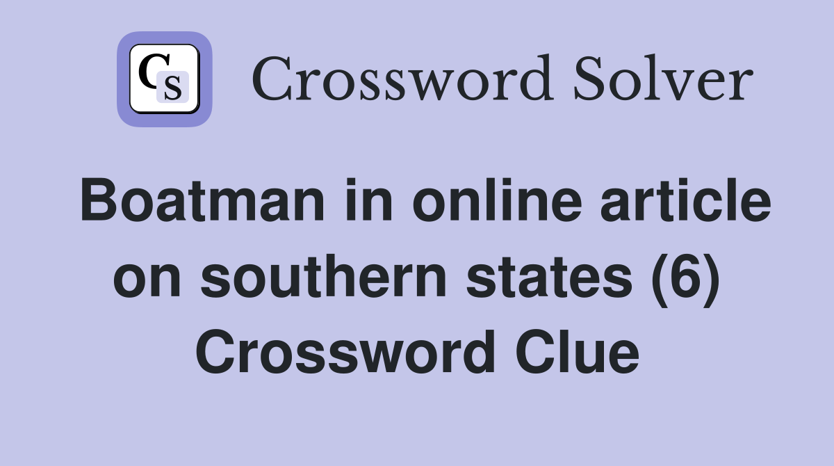 Boatman in online article on southern states (6) Crossword Clue