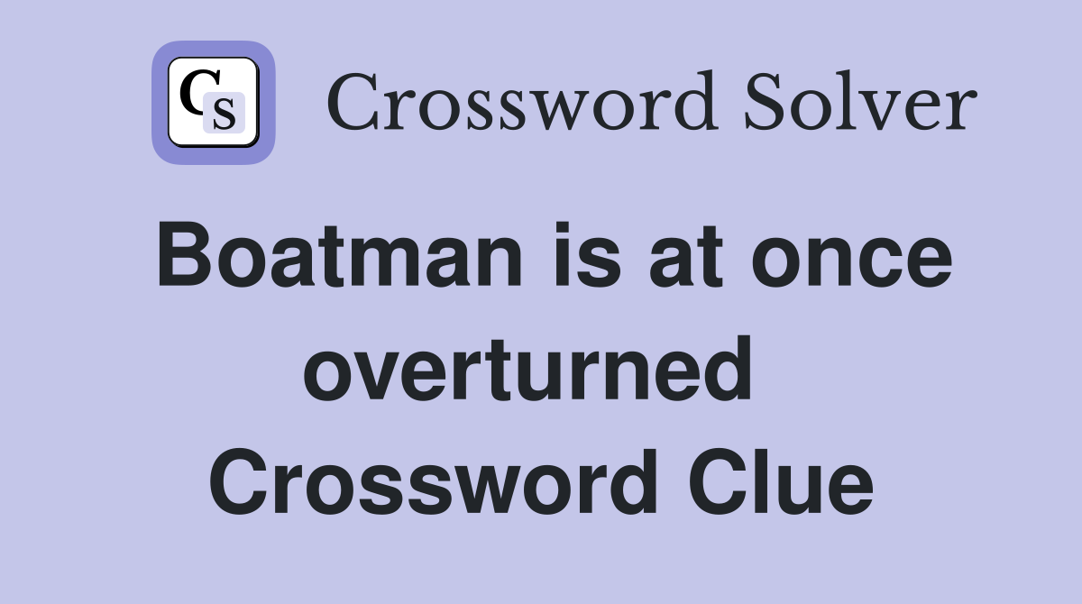 Boatman is at once overturned  Crossword Clue