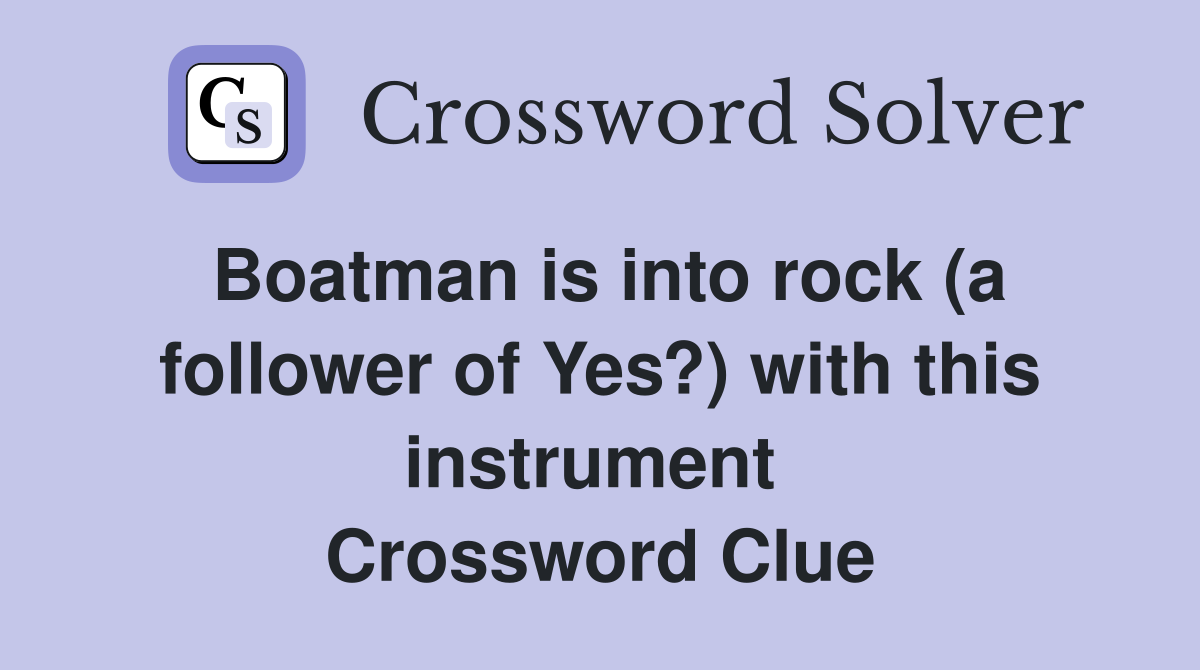 Boatman is into rock (a follower of Yes?) with this instrument  Crossword Clue