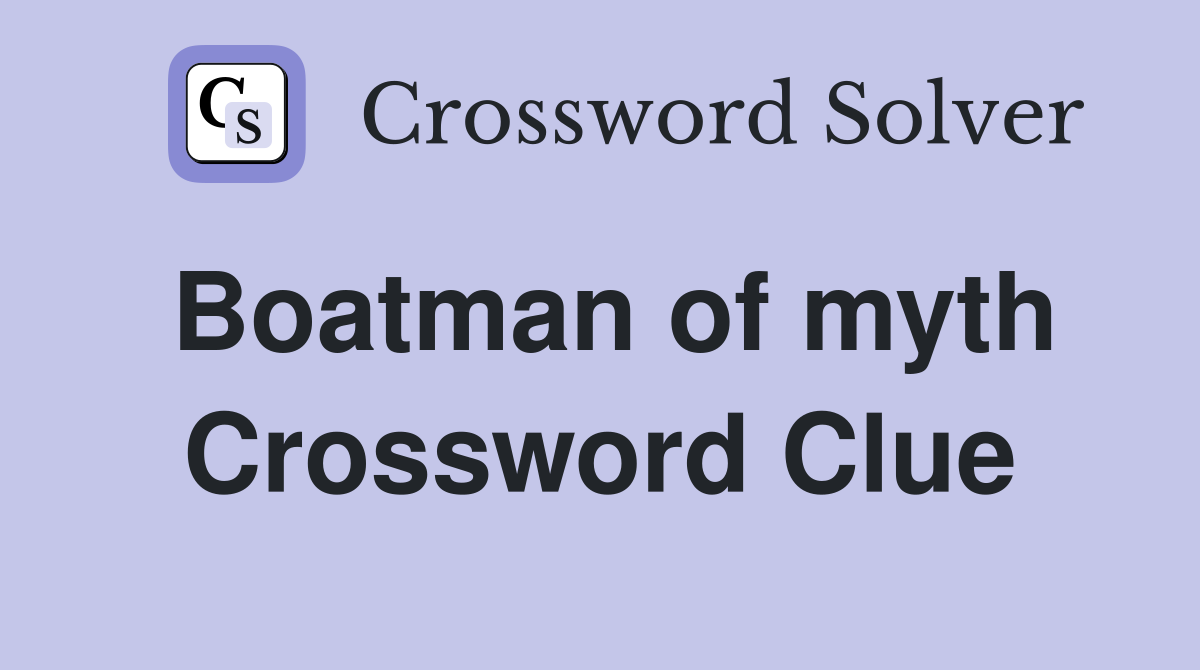 Boatman of myth Crossword Clue