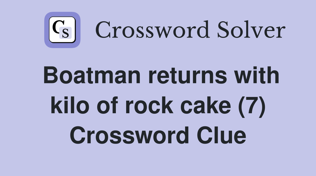 Boatman returns with kilo of rock cake (7) Crossword Clue