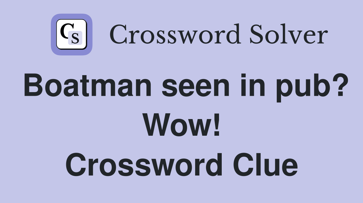 Boatman seen in pub? Wow! Crossword Clue