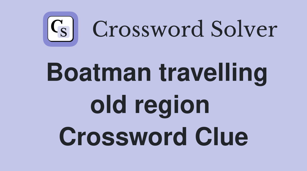 Boatman travelling old region  Crossword Clue