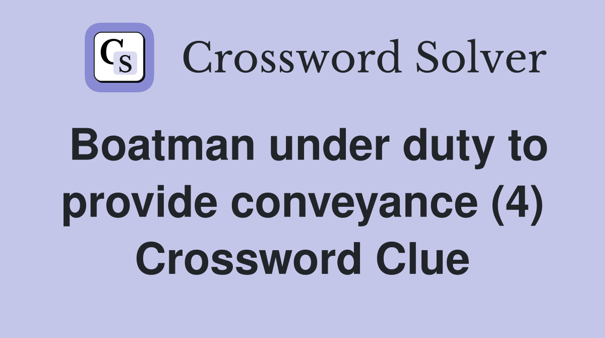 Boatman under duty to provide conveyance (4) Crossword Clue