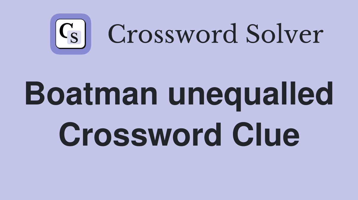 Boatman unequalled  Crossword Clue