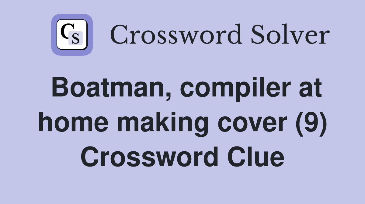 Boatman, compiler at home making cover (9) Crossword Clue