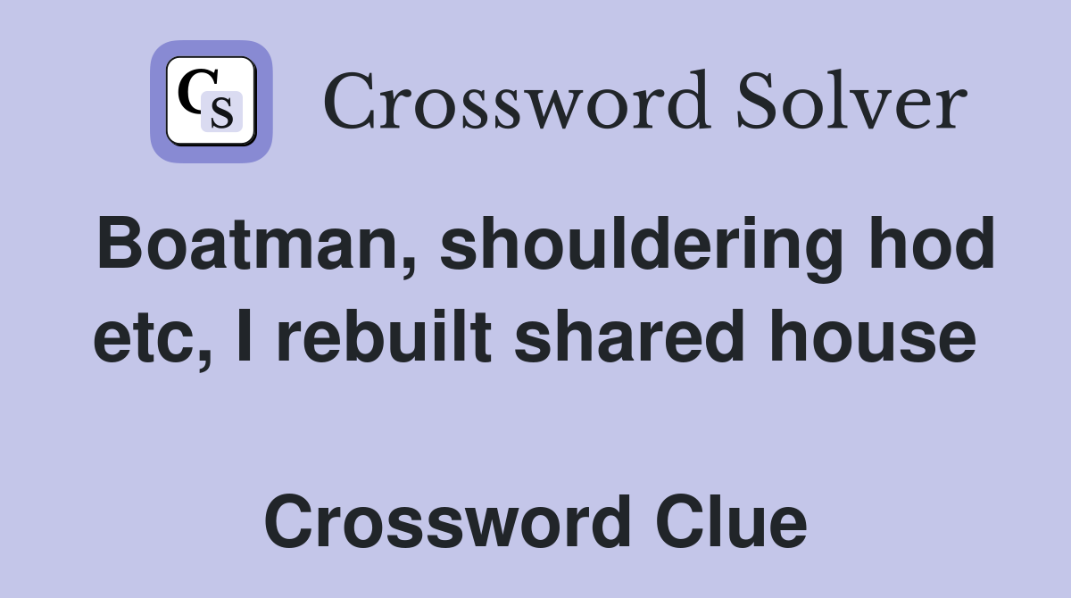 Boatman, shouldering hod etc, I rebuilt shared house  Crossword Clue