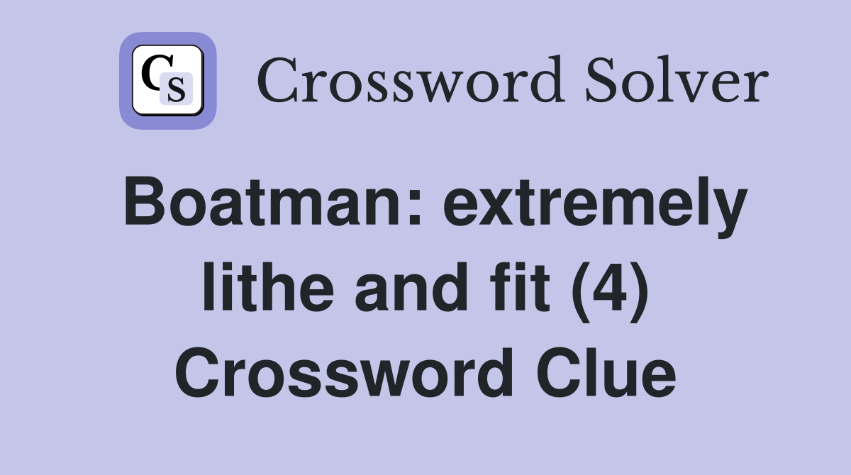 Boatman: extremely lithe and fit (4) Crossword Clue