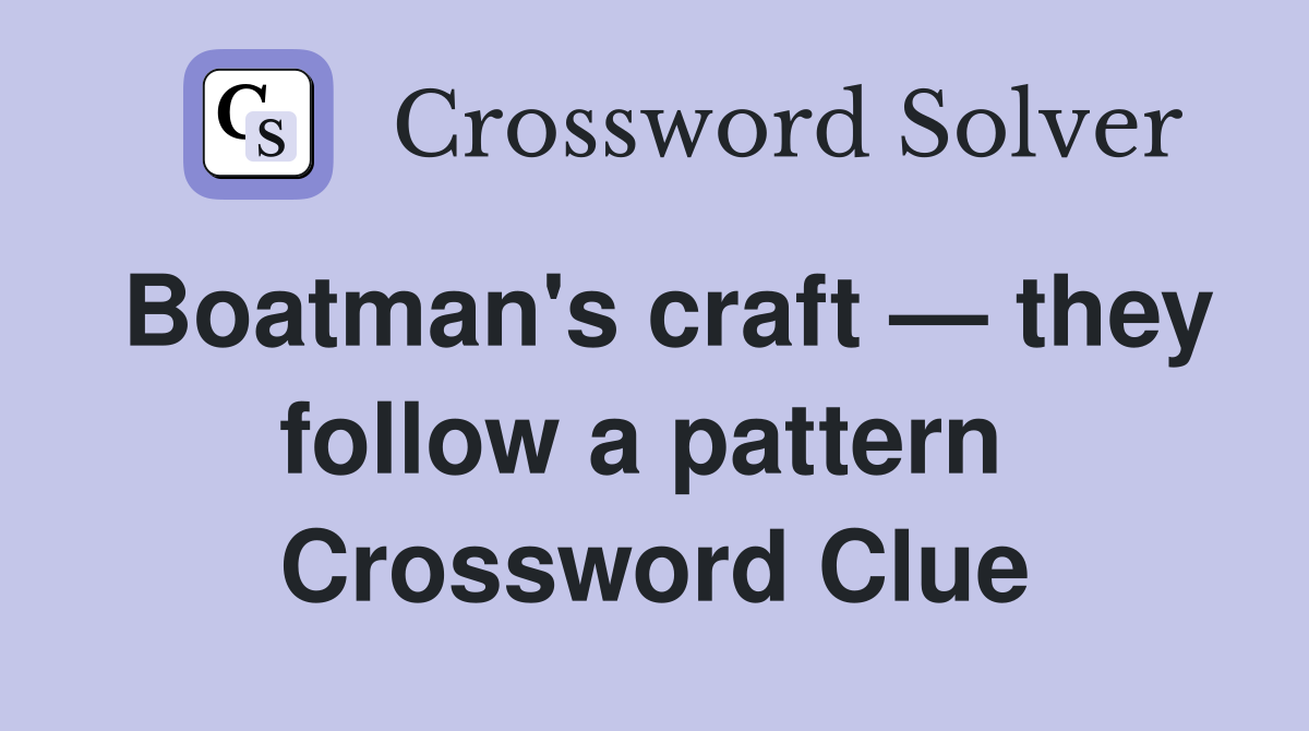 Boatman's craft — they follow a pattern  Crossword Clue
