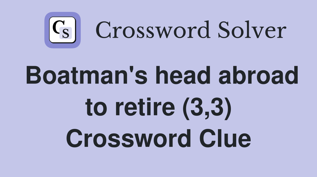 Boatman's head abroad to retire (3,3) Crossword Clue