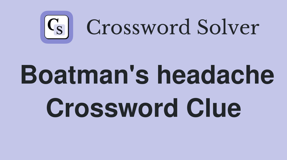 Boatman's headache Crossword Clue