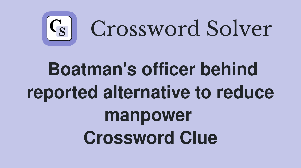 Boatman's officer behind reported alternative to reduce manpower  Crossword Clue