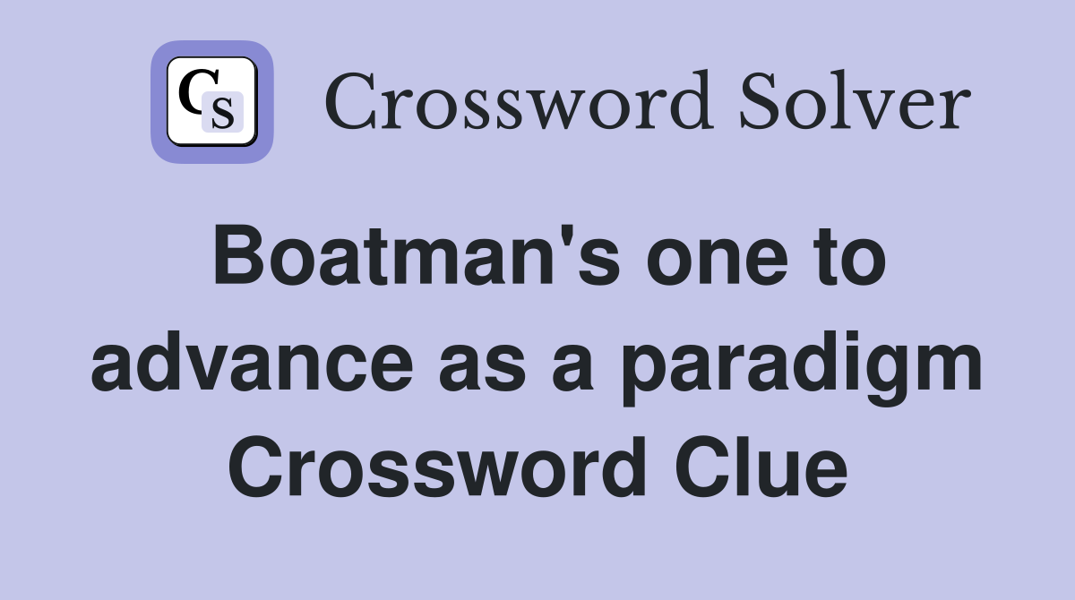 Boatman's one to advance as a paradigm Crossword Clue