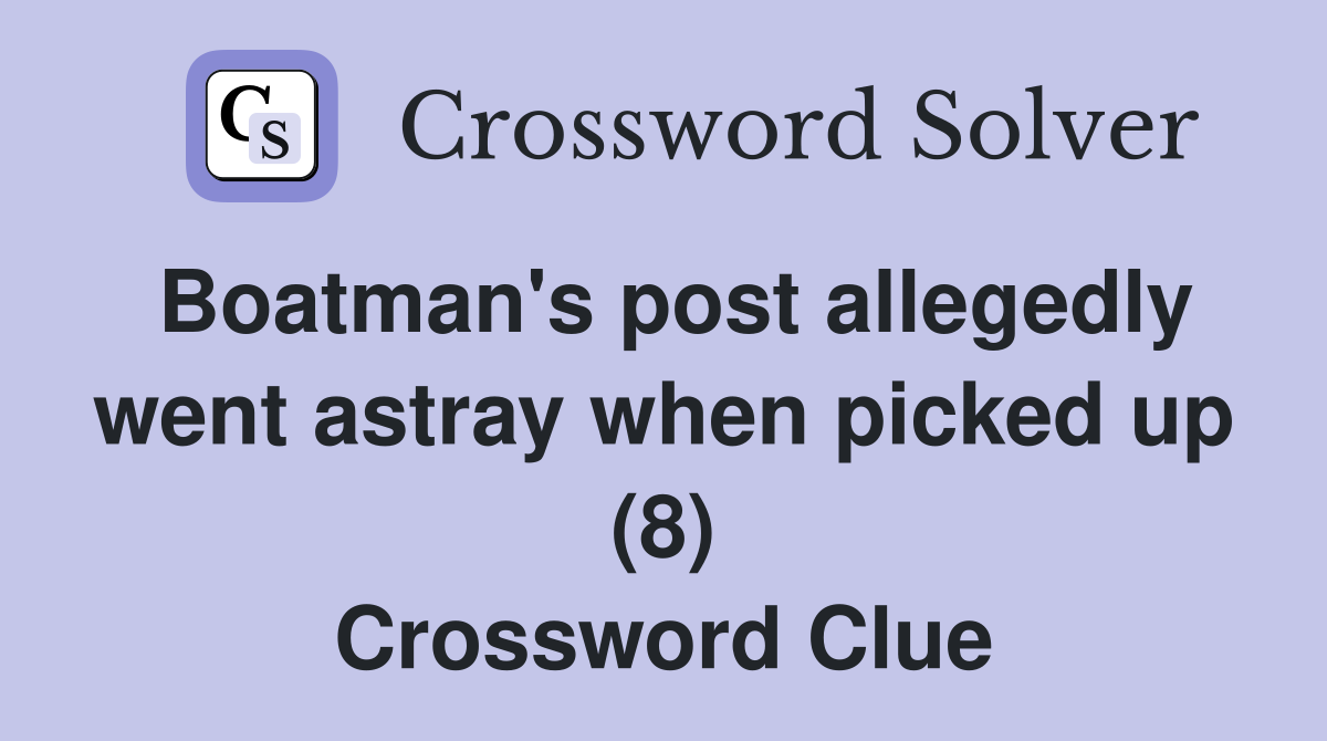 Boatman's post allegedly went astray when picked up (8) Crossword Clue