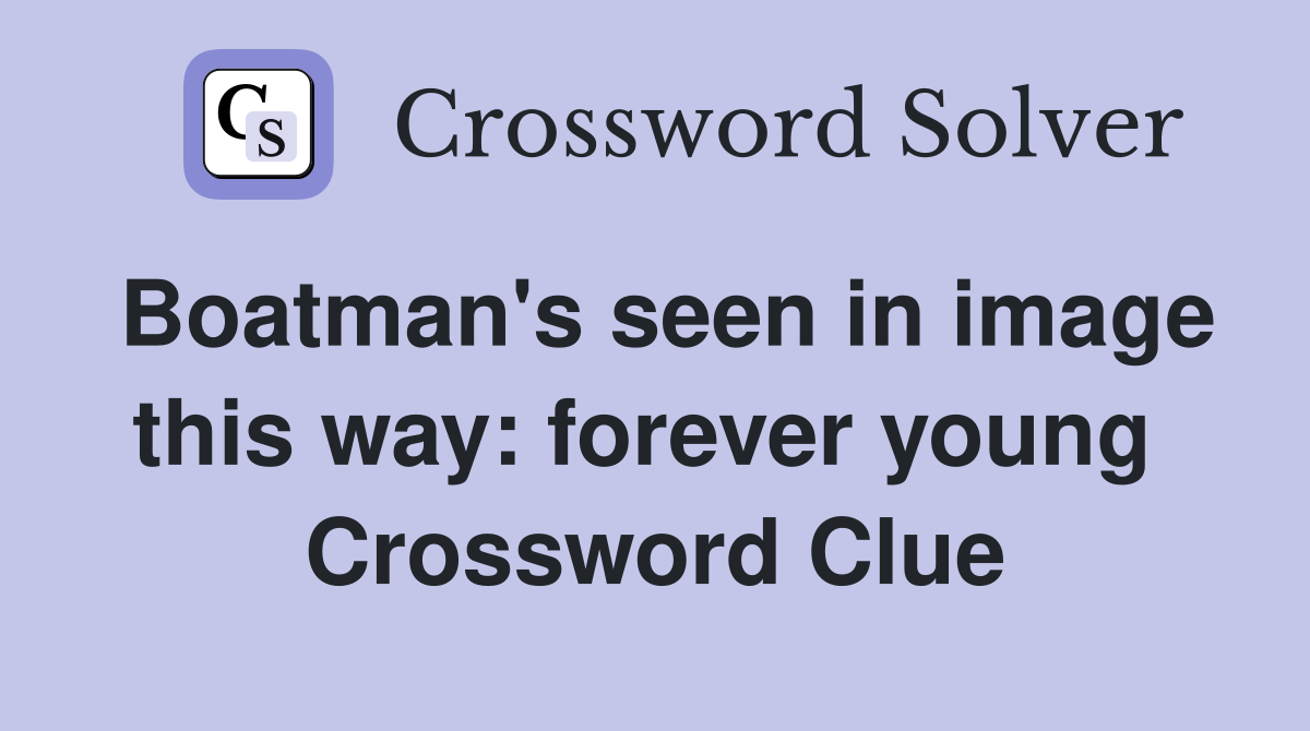 Boatman's seen in image this way: forever young  Crossword Clue