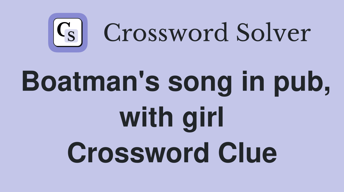 Boatman's song in pub, with girl Crossword Clue