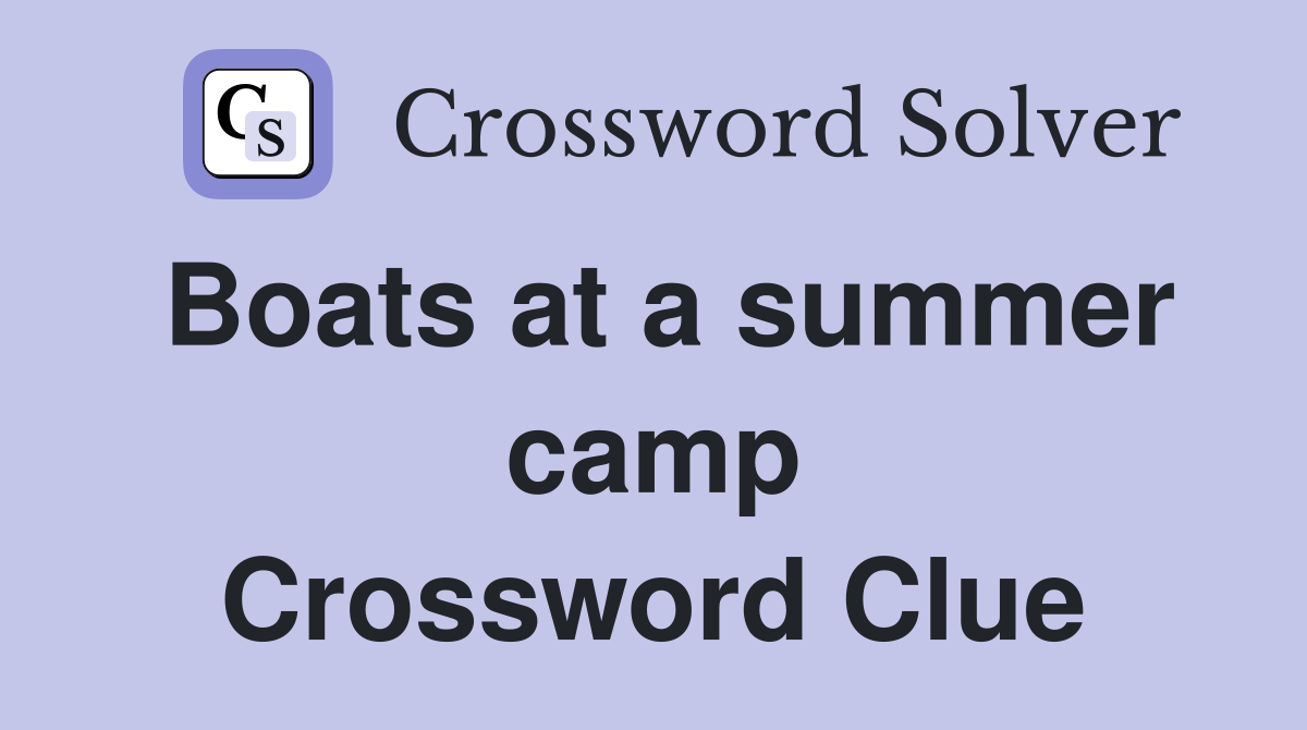 Boats at a summer camp Crossword Clue