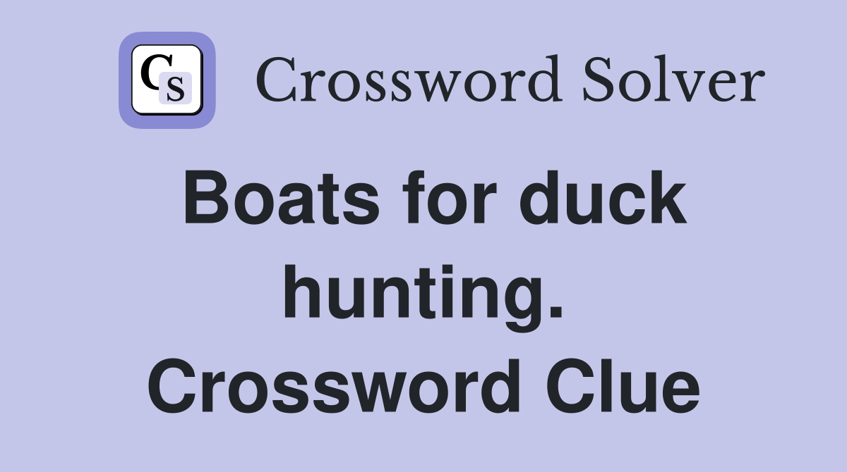 Boats for duck hunting. Crossword Clue