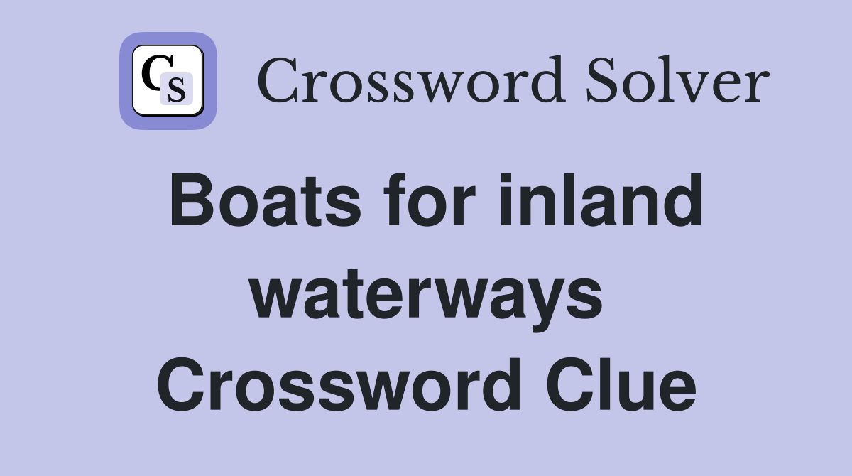 Boats for inland waterways Crossword Clue