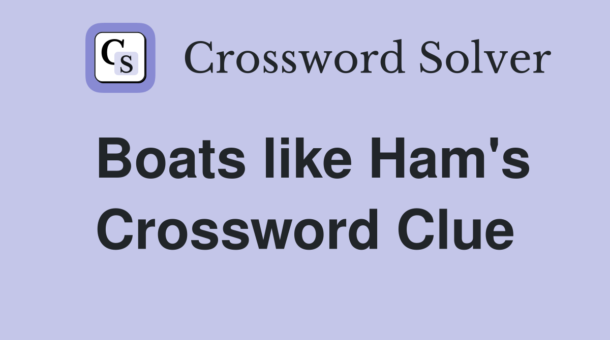 Boats like Ham's Crossword Clue
