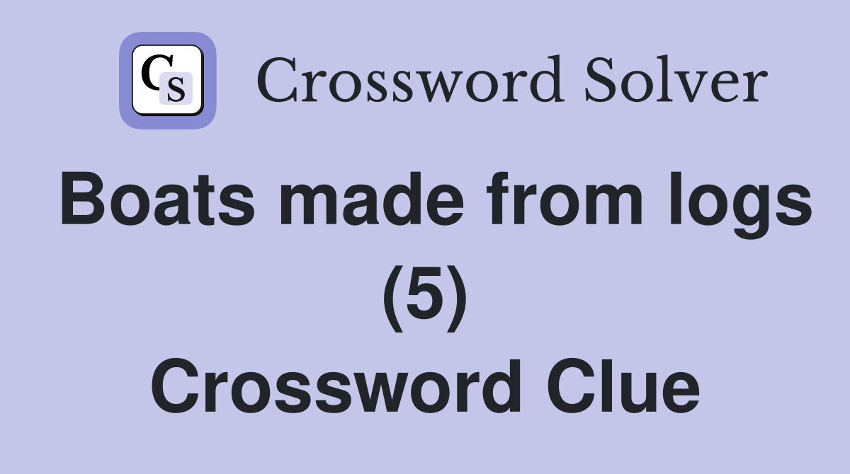 Boats made from logs (5) Crossword Clue