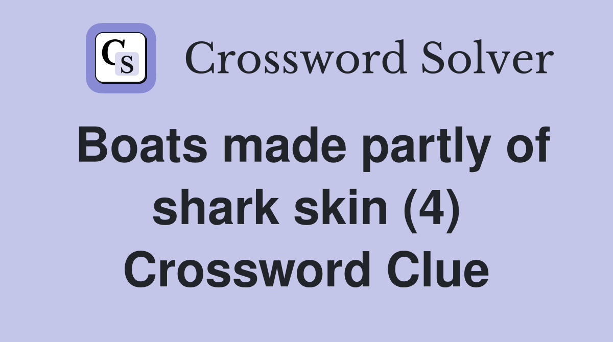 Boats made partly of shark skin (4) Crossword Clue