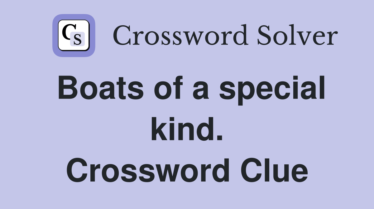 Boats of a special kind. Crossword Clue
