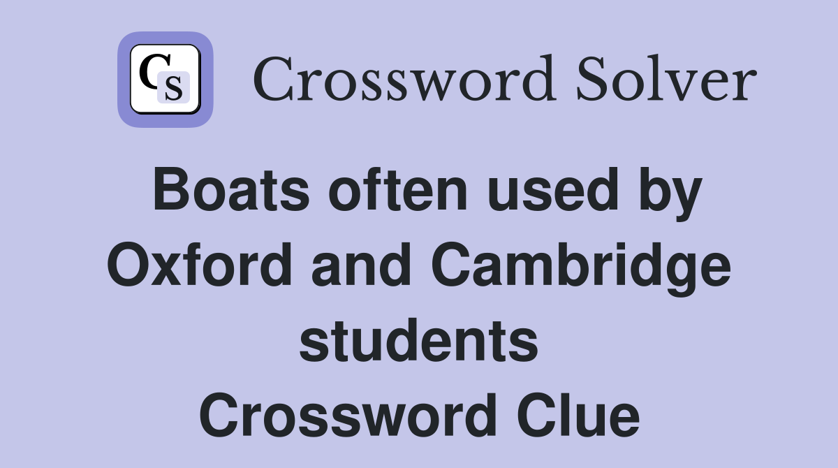 Boats often used by Oxford and Cambridge students Crossword Clue