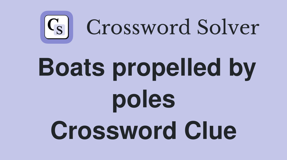 Boats propelled by poles Crossword Clue