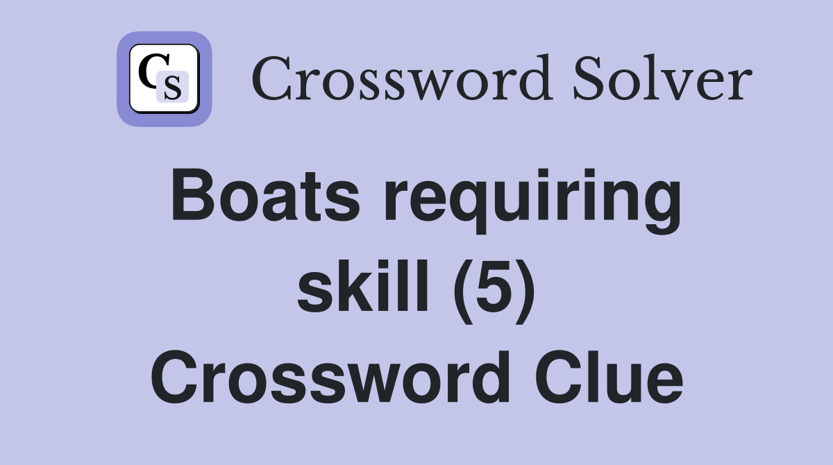 Boats requiring skill (5) Crossword Clue