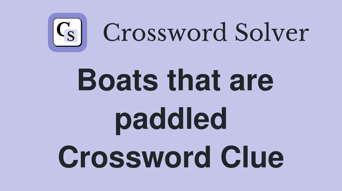 Boats that are paddled Crossword Clue