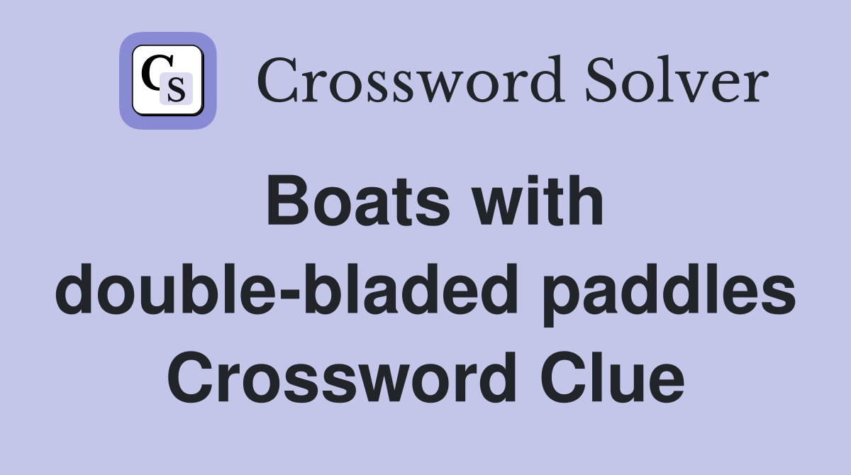 Boats with double-bladed paddles Crossword Clue