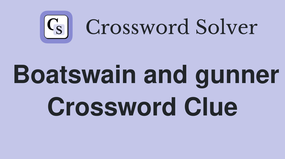 Boatswain and gunner Crossword Clue