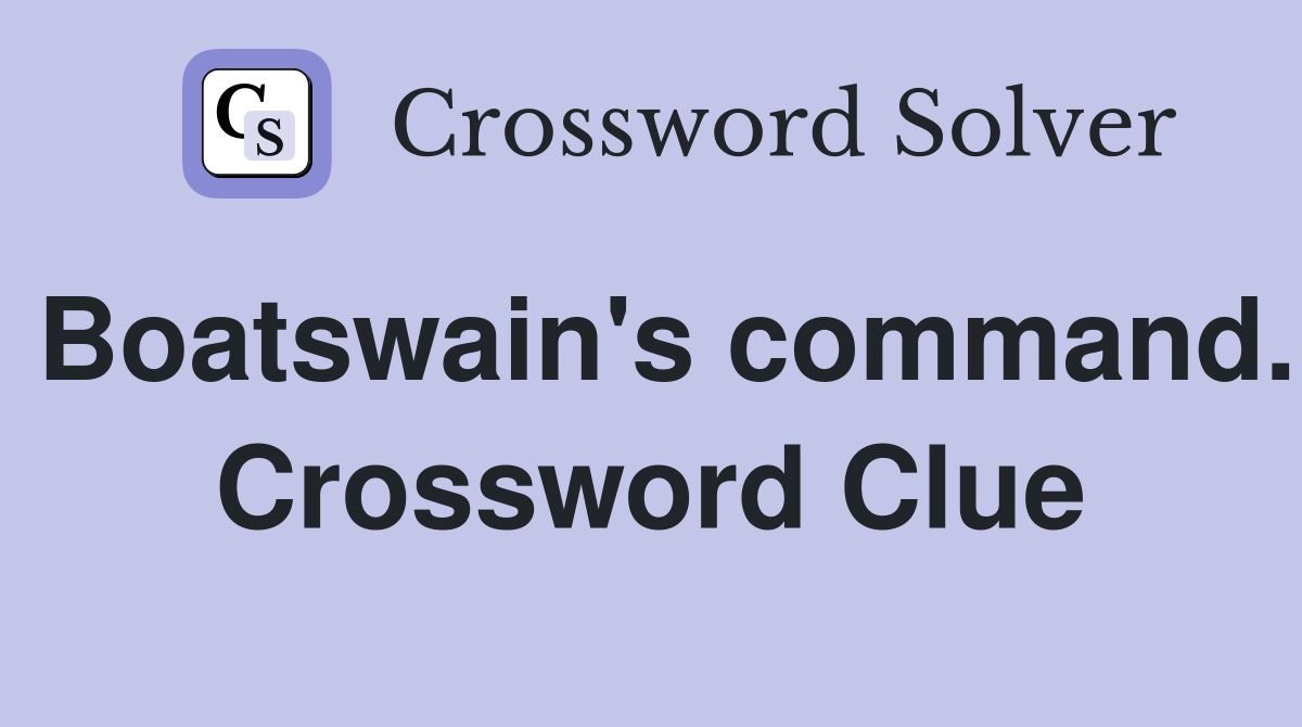 Boatswain's command. Crossword Clue