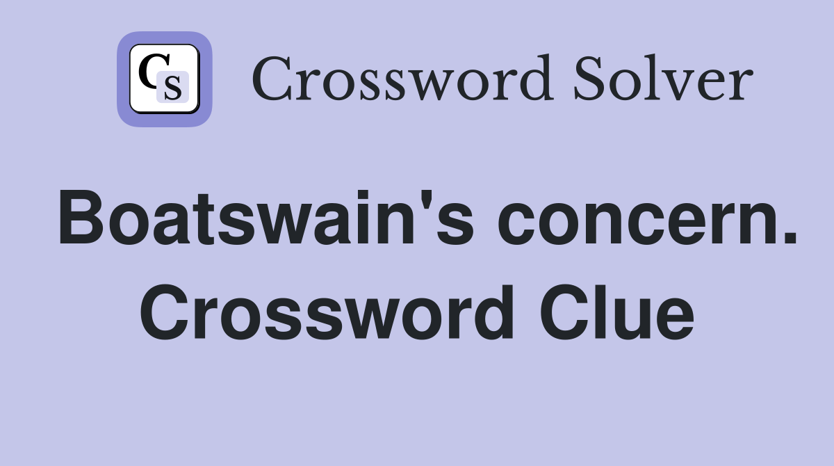 Boatswain's concern. Crossword Clue