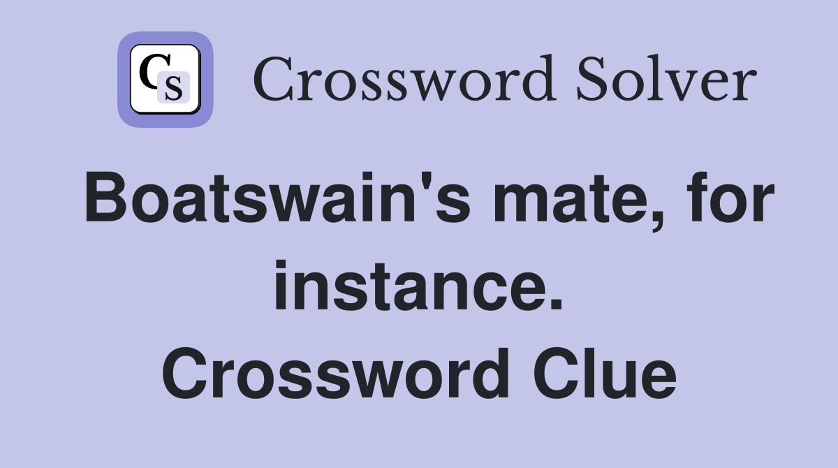 Boatswain's mate, for instance. Crossword Clue