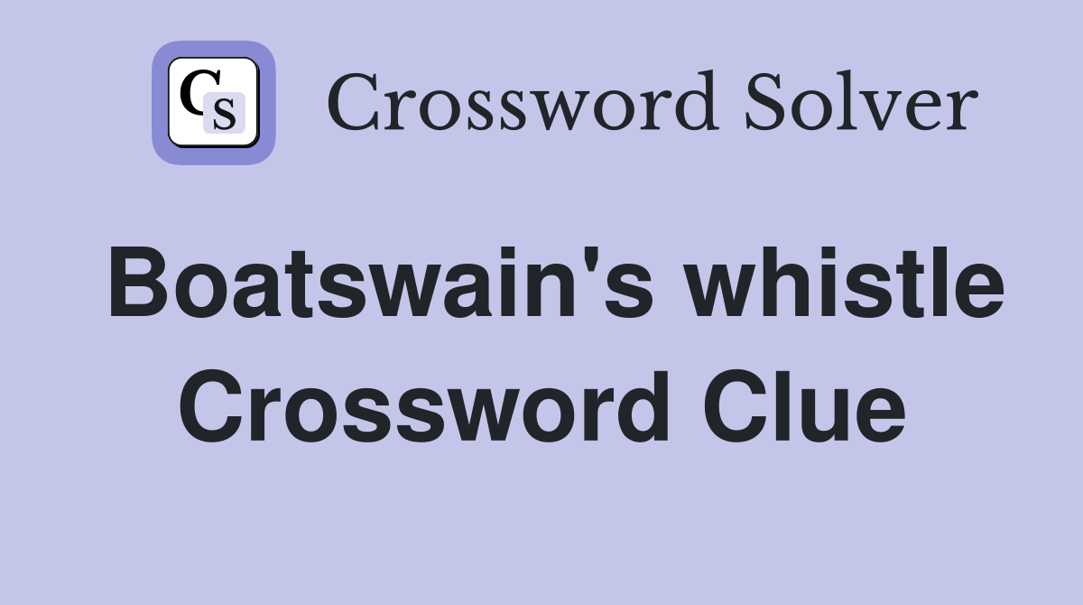 Boatswain's whistle - Crossword Clue Answers - Crossword Solver