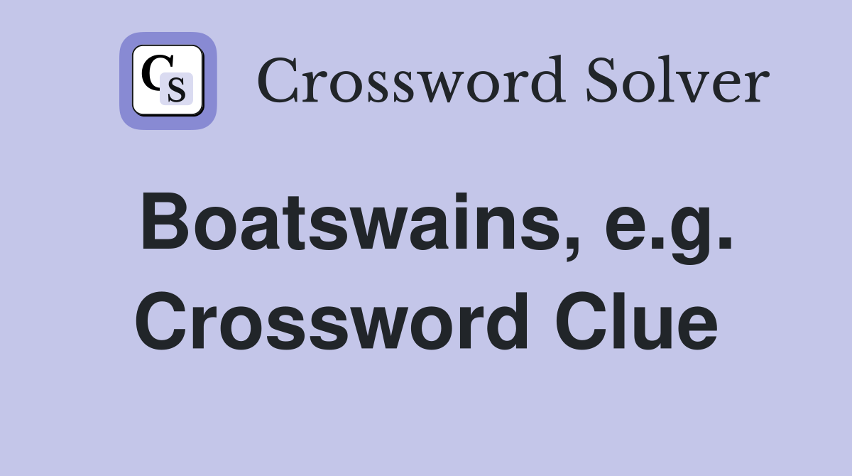 Boatswains, e.g. Crossword Clue
