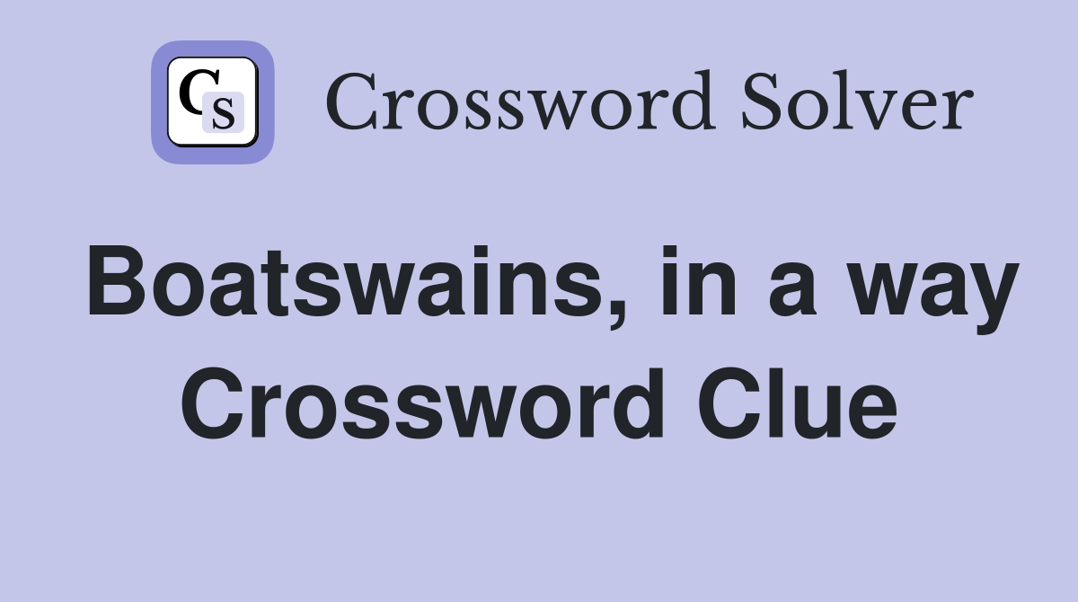Boatswains, in a way Crossword Clue