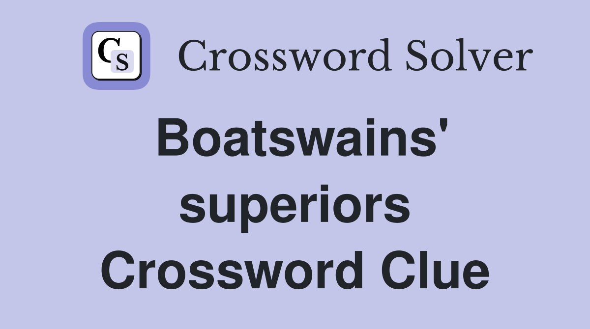 Boatswains' superiors Crossword Clue