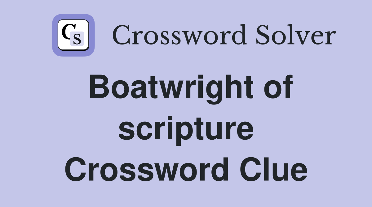 Boatwright of scripture Crossword Clue