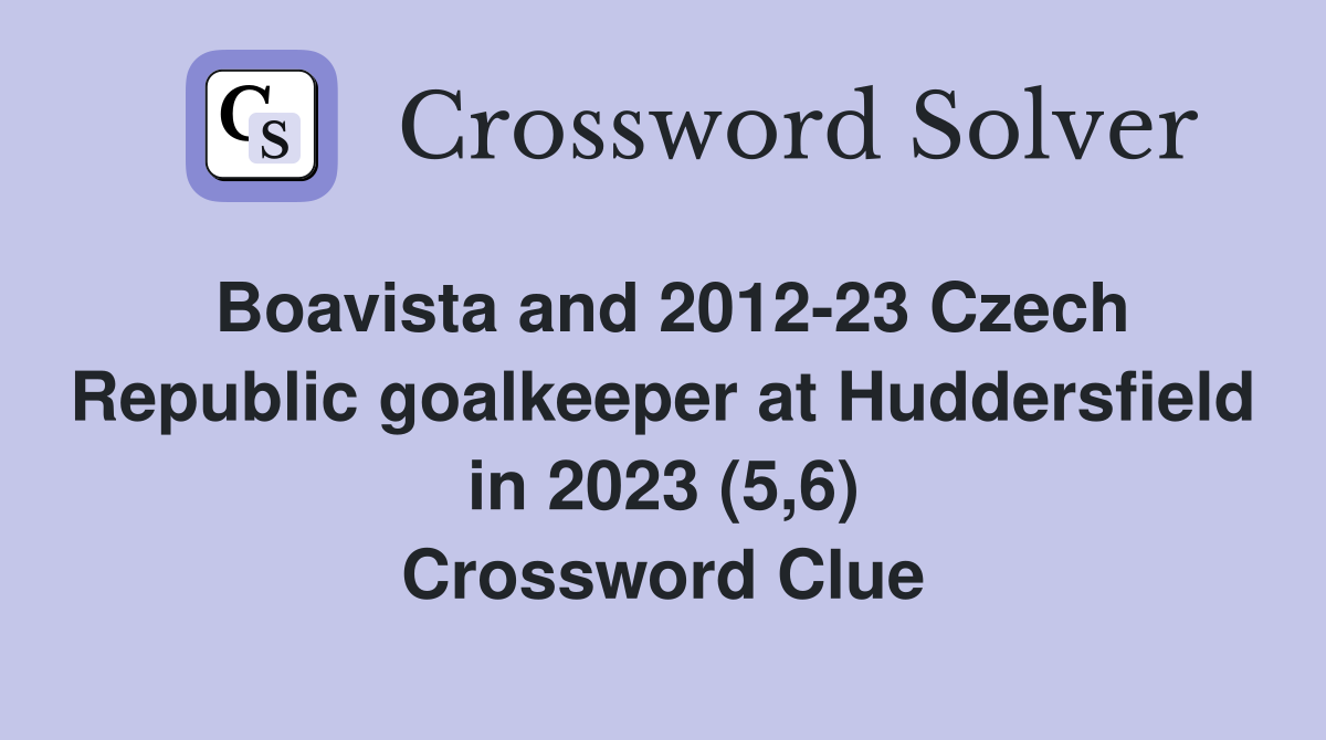 Boavista and 2012-23 Czech Republic goalkeeper at Huddersfield in 2023 (5,6) Crossword Clue