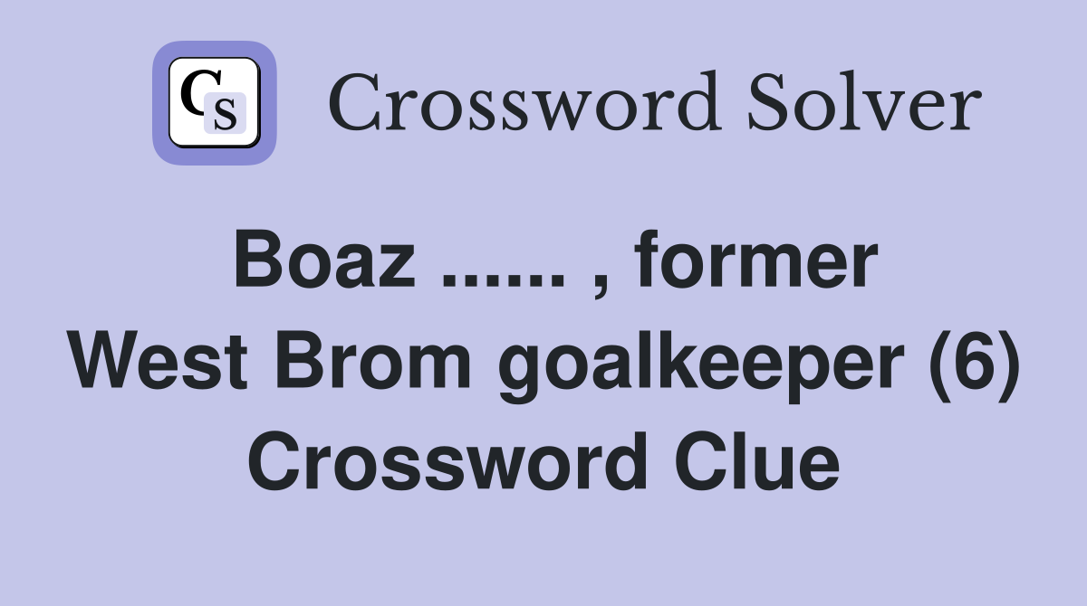 Boaz ...... , former West Brom goalkeeper (6) Crossword Clue